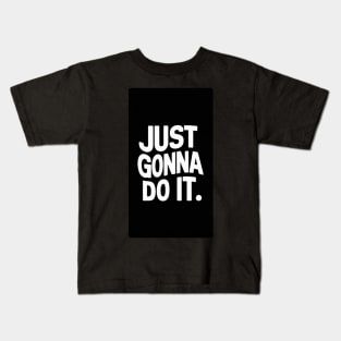 Just Gonna Do It. Kids T-Shirt